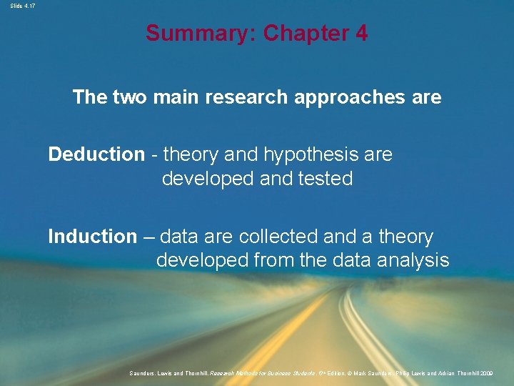 Slide 4. 17 Summary: Chapter 4 The two main research approaches are Deduction -
