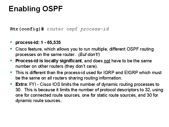 Enabling OSPF Rtr(config)# router ospf process-id • • • process-id: 1 - 65, 535