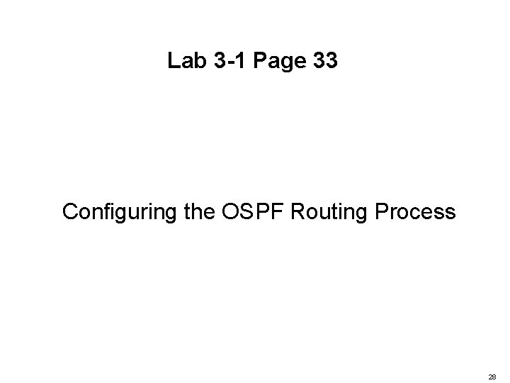 Lab 3 -1 Page 33 Configuring the OSPF Routing Process 28 