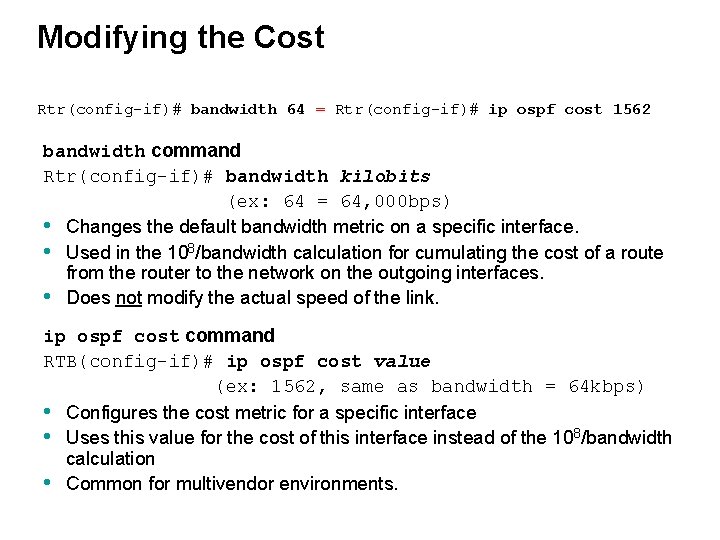 Modifying the Cost Rtr(config-if)# bandwidth 64 = Rtr(config-if)# ip ospf cost 1562 bandwidth command