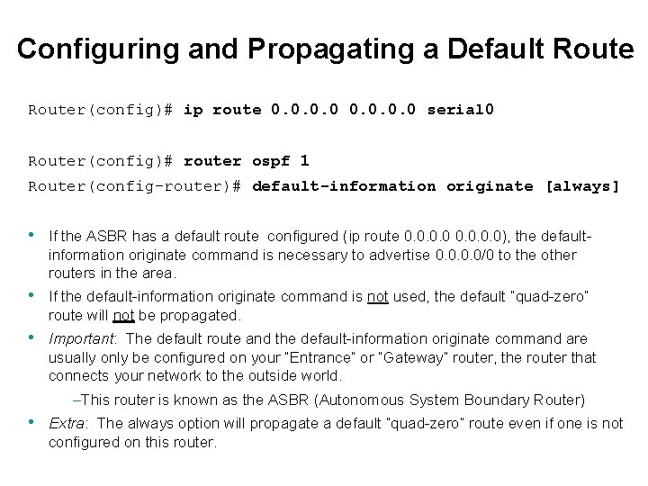 Configuring and Propagating a Default Router(config)# ip route 0. 0 serial 0 Router(config)# router