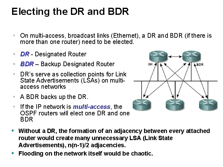 Electing the DR and BDR • On multi-access, broadcast links (Ethernet), a DR and