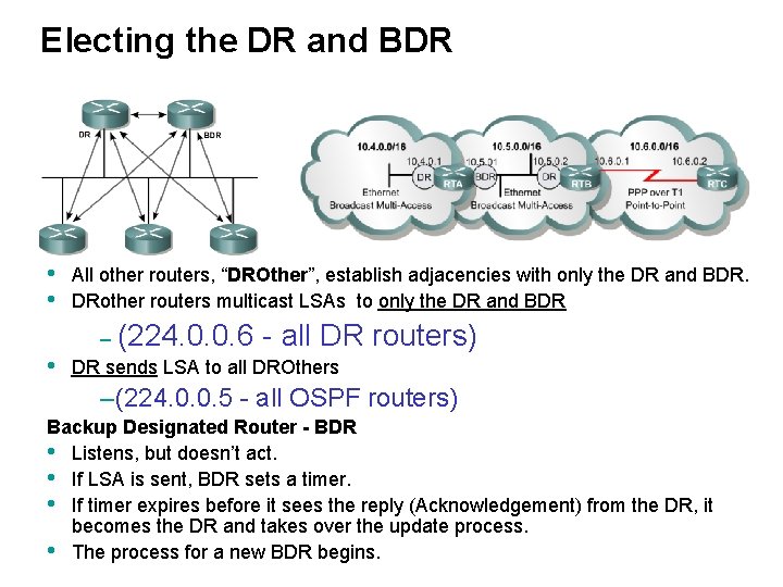 Electing the DR and BDR • • All other routers, “DROther”, establish adjacencies with