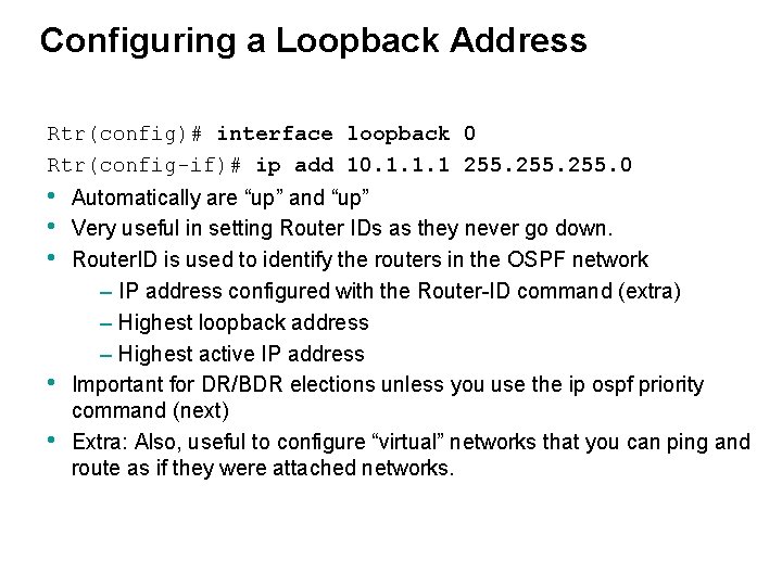 Configuring a Loopback Address Rtr(config)# interface loopback 0 Rtr(config-if)# ip add 10. 1. 1.