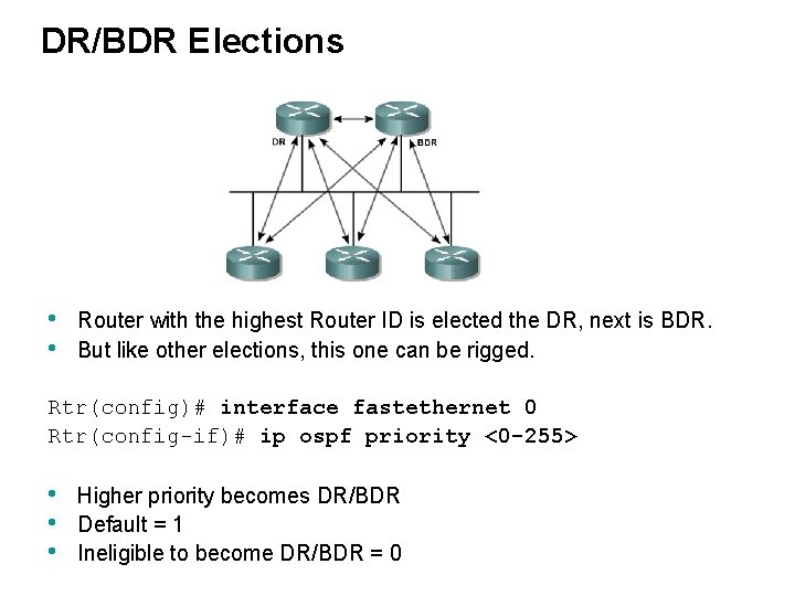 DR/BDR Elections • • Router with the highest Router ID is elected the DR,