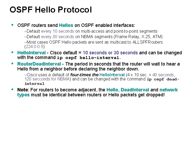 OSPF Hello Protocol • • OSPF routers send Hellos on OSPF enabled interfaces: –Default