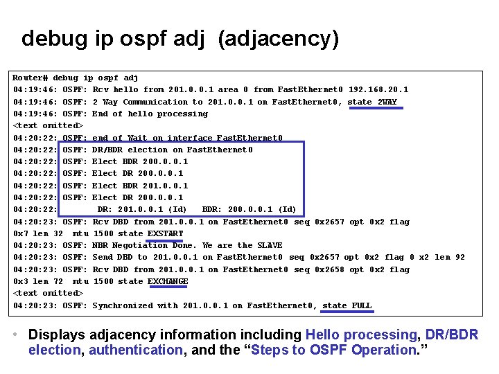 debug ip ospf adj (adjacency) Router# debug ip ospf adj 04: 19: 46: OSPF: