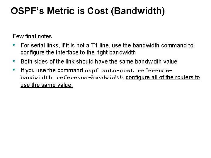 OSPF’s Metric is Cost (Bandwidth) Few final notes • For serial links, if it