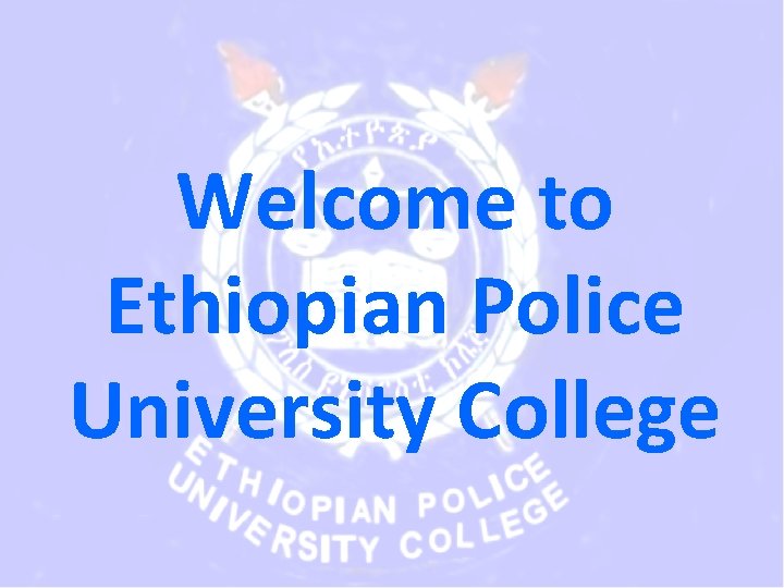 Welcome to Ethiopian Police University College 