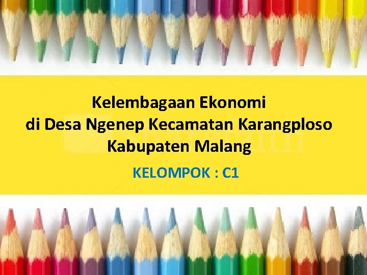 Kelembagaan Ekonomi di Desa Ngenep Kecamatan Karangploso Kabupaten Malang KELOMPOK : C 1 