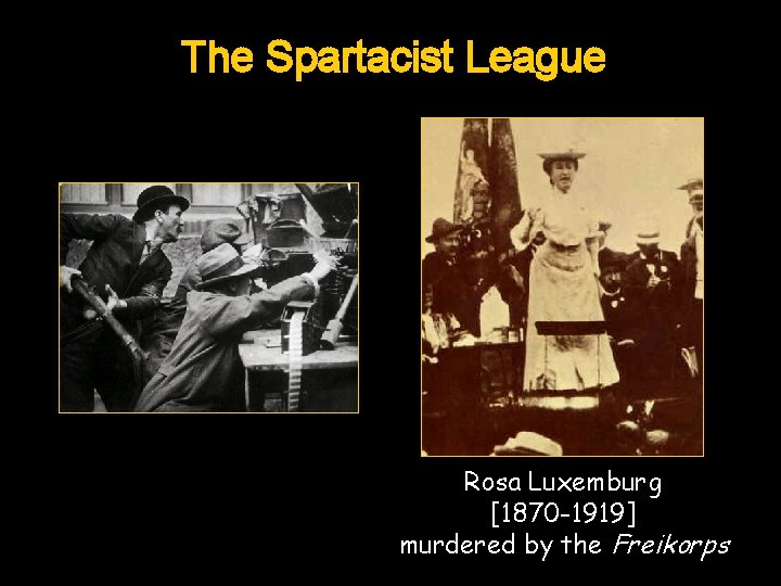 The Spartacist League Rosa Luxemburg [1870 -1919] murdered by the Freikorps 