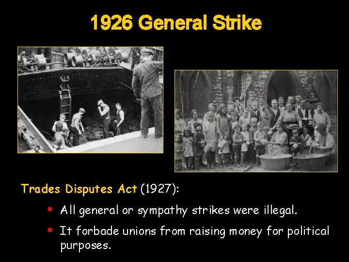 1926 General Strike Trades Disputes Act (1927): § All general or sympathy strikes were