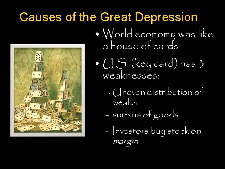 Causes of the Great Depression • World economy was like a house of cards