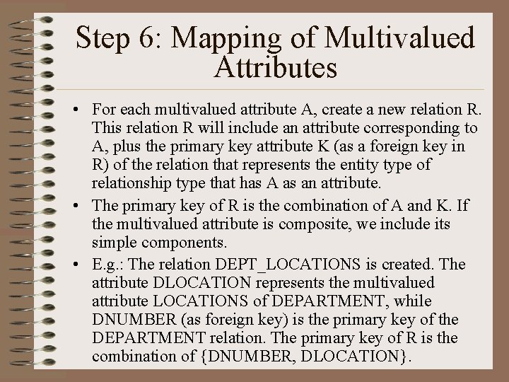 Step 6: Mapping of Multivalued Attributes • For each multivalued attribute A, create a