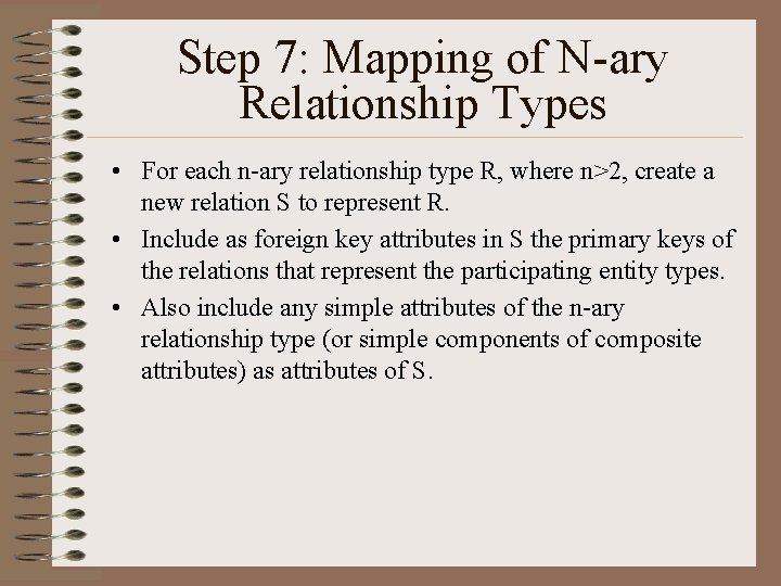 Step 7: Mapping of N-ary Relationship Types • For each n-ary relationship type R,