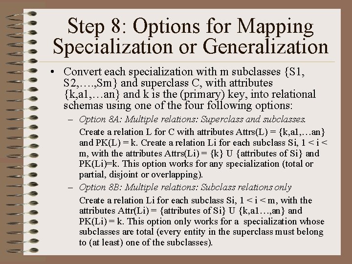 Step 8: Options for Mapping Specialization or Generalization • Convert each specialization with m