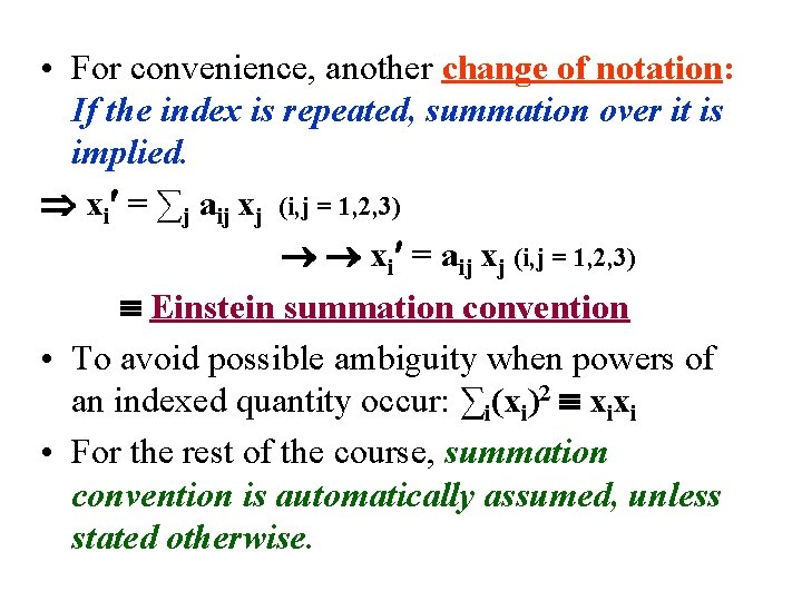  • For convenience, another change of notation: If the index is repeated, summation