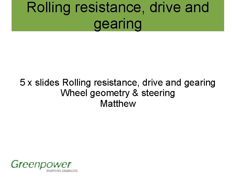Rolling resistance, drive and gearing 5 x slides Rolling resistance, drive and gearing Wheel Rolling resistance, drive and gearing 5 x slides Rolling resistance, drive and gearing Wheel