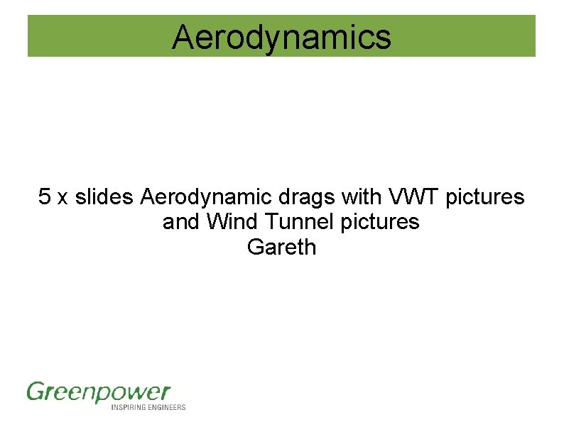Aerodynamics 5 x slides Aerodynamic drags with VWT pictures and Wind Tunnel pictures Gareth Aerodynamics 5 x slides Aerodynamic drags with VWT pictures and Wind Tunnel pictures Gareth