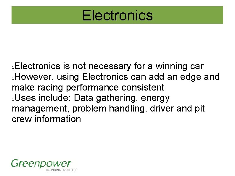 Electronics is not necessary for a winning car However, using Electronics can add an Electronics is not necessary for a winning car However, using Electronics can add an