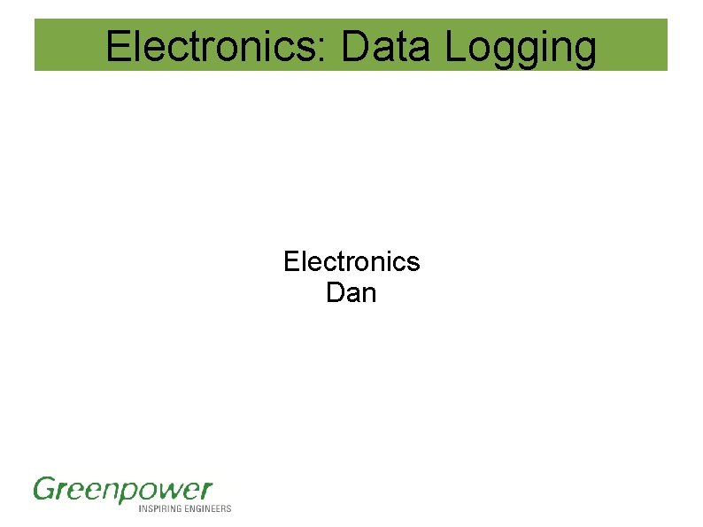 Electronics: Data Logging Electronics Dan Electronics: Data Logging Electronics Dan