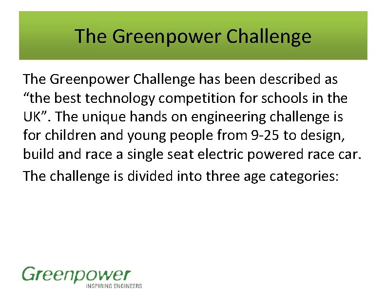 The Greenpower Challenge has been described as “the best technology competition for schools in The Greenpower Challenge has been described as “the best technology competition for schools in