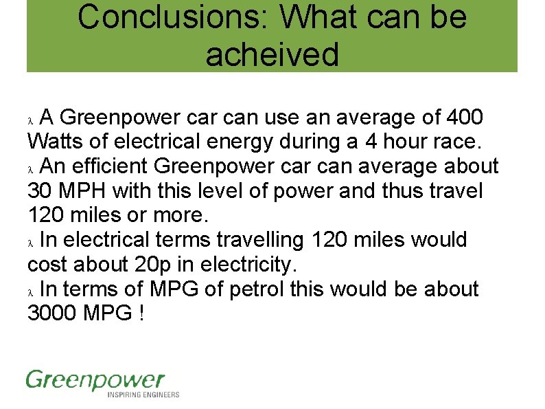 Conclusions: What can be acheived A Greenpower can use an average of 400 Watts Conclusions: What can be acheived A Greenpower can use an average of 400 Watts