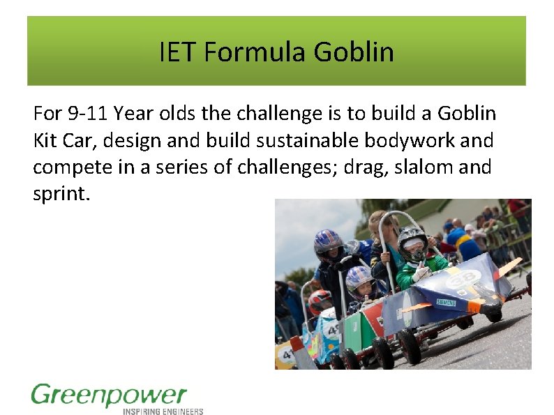 IET Formula Goblin For 9 -11 Year olds the challenge is to build a IET Formula Goblin For 9 -11 Year olds the challenge is to build a