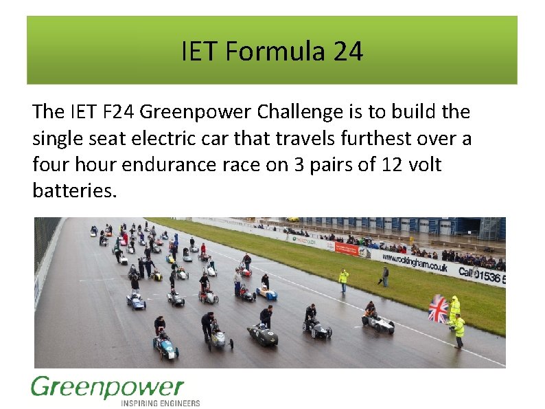 IET Formula 24 The IET F 24 Greenpower Challenge is to build the single IET Formula 24 The IET F 24 Greenpower Challenge is to build the single