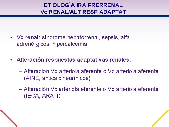 ETIOLOGÍA IRA PRERRENAL Vc RENAL/ALT RESP ADAPTAT • Vc renal: síndrome hepatorrenal, sepsis, alfa ETIOLOGÍA IRA PRERRENAL Vc RENAL/ALT RESP ADAPTAT • Vc renal: síndrome hepatorrenal, sepsis, alfa
