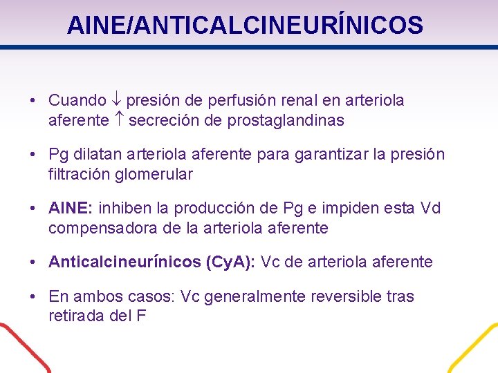 AINE/ANTICALCINEURÍNICOS • Cuando presión de perfusión renal en arteriola aferente secreción de prostaglandinas • AINE/ANTICALCINEURÍNICOS • Cuando presión de perfusión renal en arteriola aferente secreción de prostaglandinas •