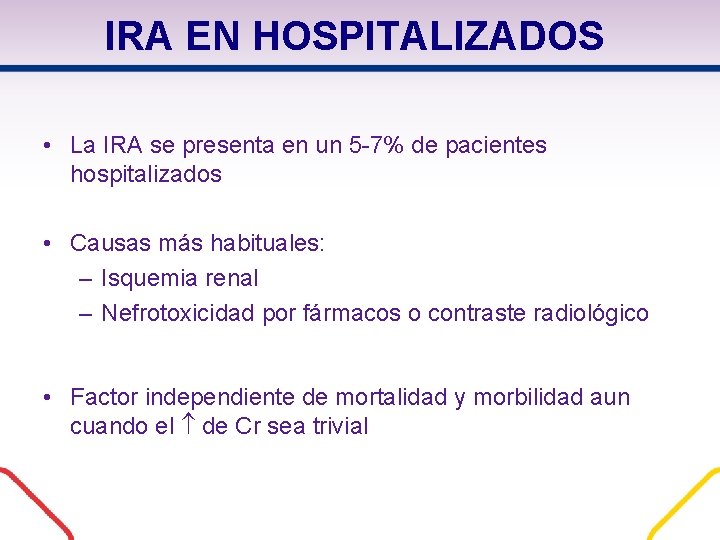 IRA EN HOSPITALIZADOS • La IRA se presenta en un 5 -7% de pacientes IRA EN HOSPITALIZADOS • La IRA se presenta en un 5 -7% de pacientes