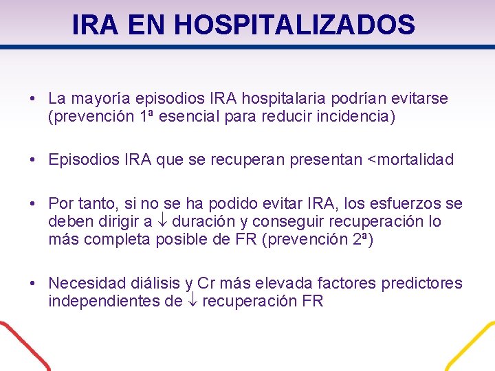 IRA EN HOSPITALIZADOS • La mayoría episodios IRA hospitalaria podrían evitarse (prevención 1ª esencial IRA EN HOSPITALIZADOS • La mayoría episodios IRA hospitalaria podrían evitarse (prevención 1ª esencial