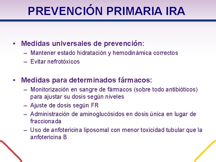 PREVENCIÓN PRIMARIA IRA • Medidas universales de prevención: – Mantener estado hidratación y hemodinámica PREVENCIÓN PRIMARIA IRA • Medidas universales de prevención: – Mantener estado hidratación y hemodinámica