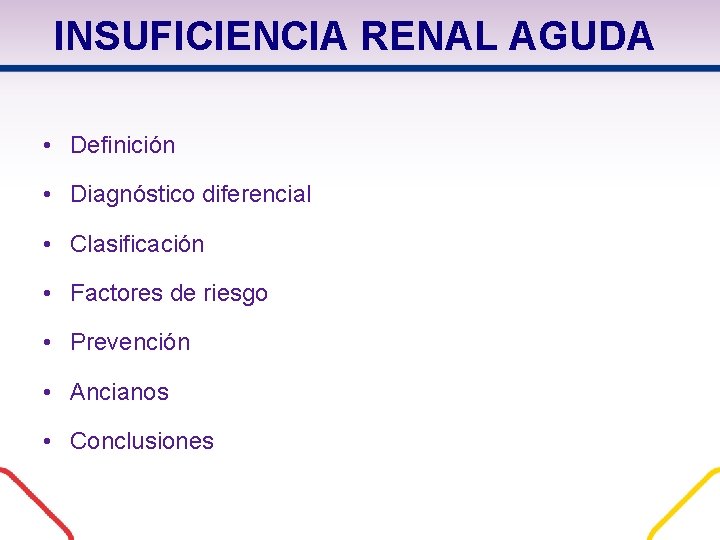 INSUFICIENCIA RENAL AGUDA • Definición • Diagnóstico diferencial • Clasificación • Factores de riesgo INSUFICIENCIA RENAL AGUDA • Definición • Diagnóstico diferencial • Clasificación • Factores de riesgo