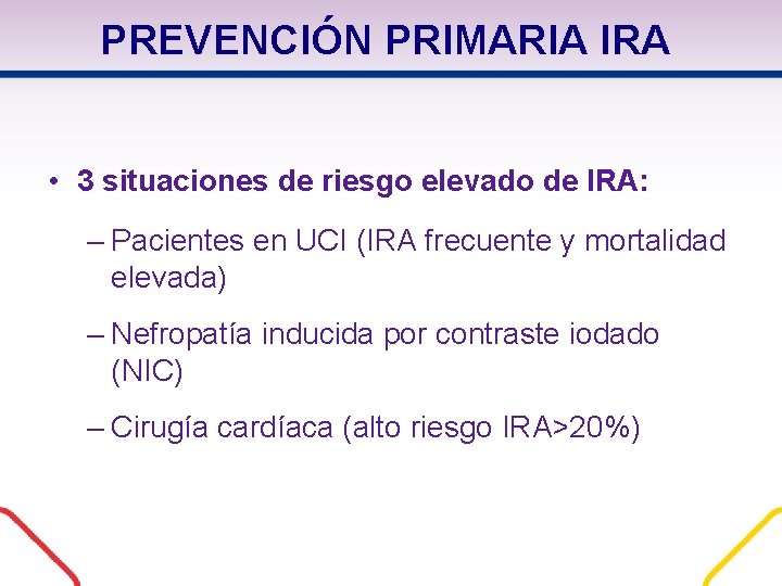 PREVENCIÓN PRIMARIA IRA • 3 situaciones de riesgo elevado de IRA: – Pacientes en PREVENCIÓN PRIMARIA IRA • 3 situaciones de riesgo elevado de IRA: – Pacientes en