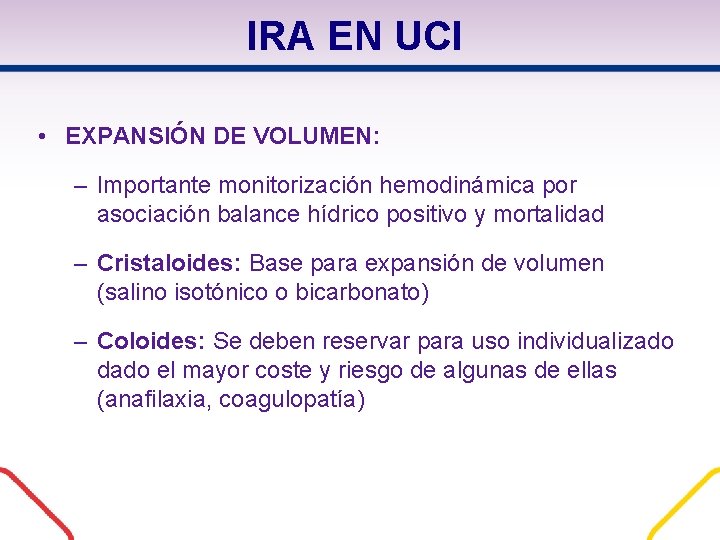 IRA EN UCI • EXPANSIÓN DE VOLUMEN: – Importante monitorización hemodinámica por asociación balance IRA EN UCI • EXPANSIÓN DE VOLUMEN: – Importante monitorización hemodinámica por asociación balance
