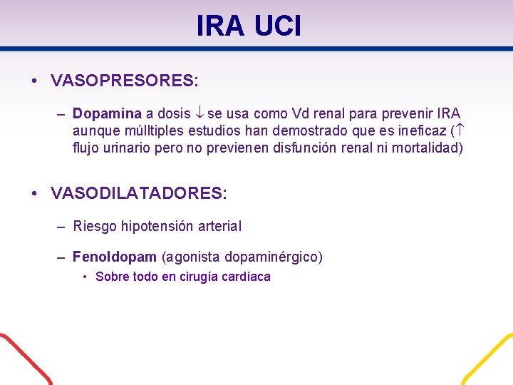 IRA UCI • VASOPRESORES: – Dopamina a dosis se usa como Vd renal para IRA UCI • VASOPRESORES: – Dopamina a dosis se usa como Vd renal para