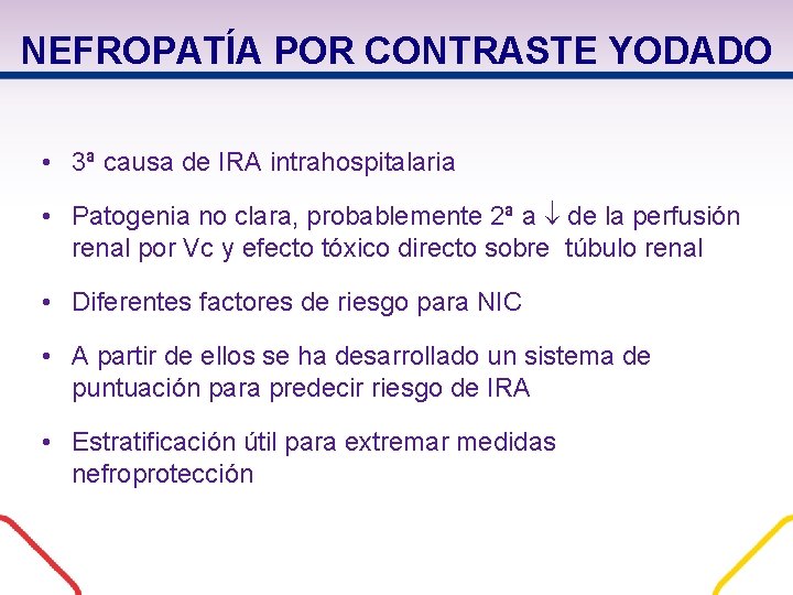 NEFROPATÍA POR CONTRASTE YODADO • 3ª causa de IRA intrahospitalaria • Patogenia no clara, NEFROPATÍA POR CONTRASTE YODADO • 3ª causa de IRA intrahospitalaria • Patogenia no clara,