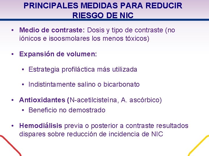 PRINCIPALES MEDIDAS PARA REDUCIR RIESGO DE NIC • Medio de contraste: Dosis y tipo PRINCIPALES MEDIDAS PARA REDUCIR RIESGO DE NIC • Medio de contraste: Dosis y tipo