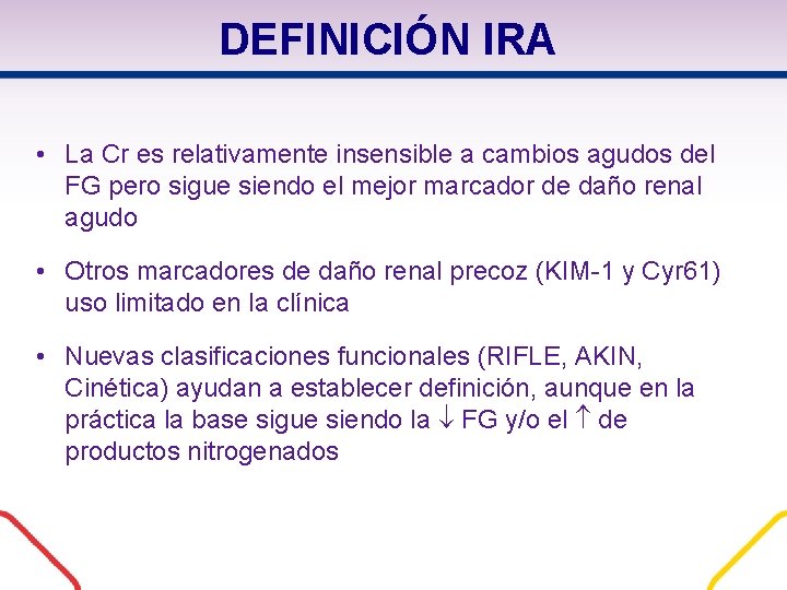 DEFINICIÓN IRA • La Cr es relativamente insensible a cambios agudos del FG pero DEFINICIÓN IRA • La Cr es relativamente insensible a cambios agudos del FG pero