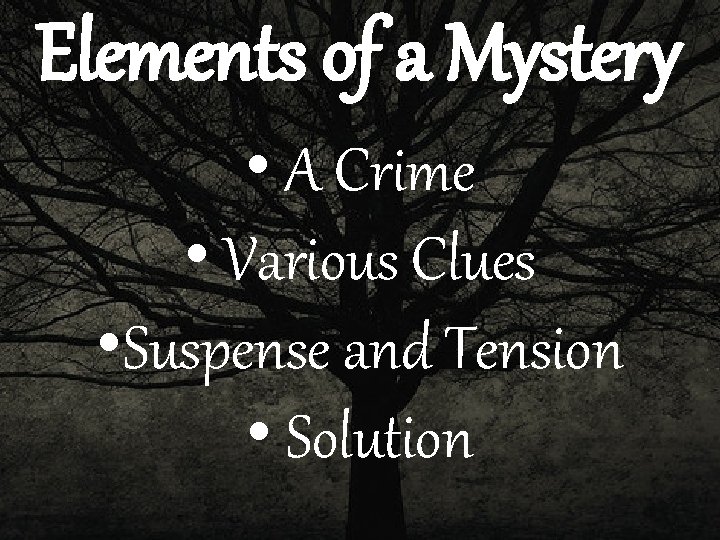 Elements of a Mystery • A Crime • Various Clues • Suspense and Tension