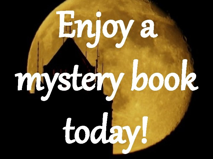 Enjoy a mystery book today! 