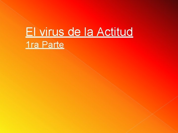 El virus de la Actitud 1 ra Parte El virus de la Actitud 1 ra Parte
