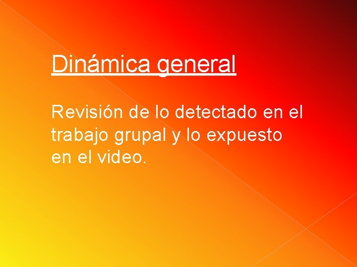 Dinámica general Revisión de lo detectado en el trabajo grupal y lo expuesto en Dinámica general Revisión de lo detectado en el trabajo grupal y lo expuesto en