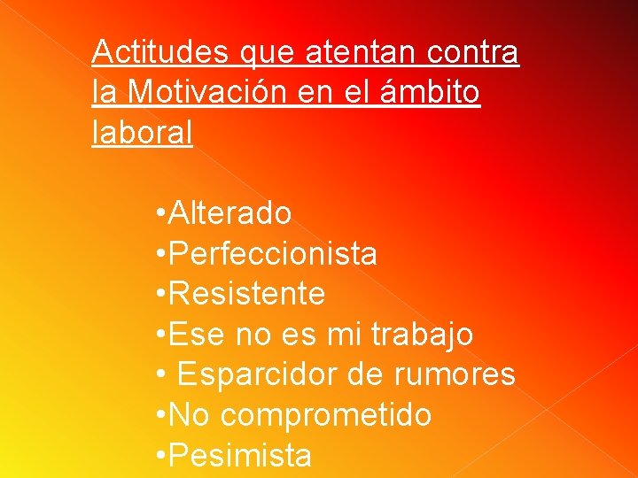 Actitudes que atentan contra la Motivación en el ámbito laboral • Alterado • Perfeccionista Actitudes que atentan contra la Motivación en el ámbito laboral • Alterado • Perfeccionista
