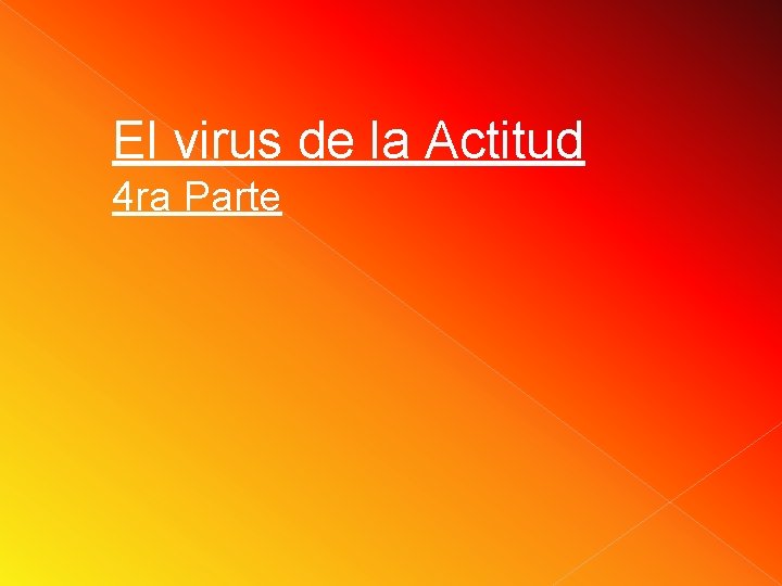 El virus de la Actitud 4 ra Parte El virus de la Actitud 4 ra Parte