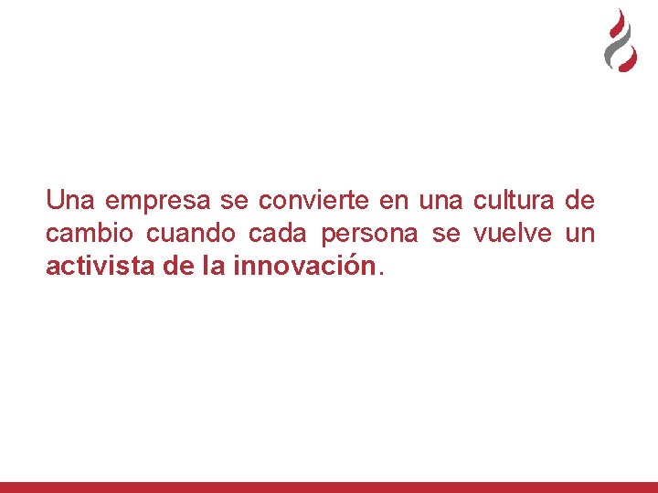 Una empresa se convierte en una cultura de cambio cuando cada persona se vuelve