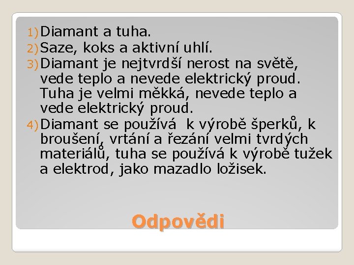 1) Diamant a tuha. 2) Saze, koks a aktivní uhlí. 3) Diamant je nejtvrdší