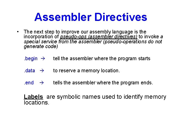 Assembler Directives • The next step to improve our assembly language is the incorporation